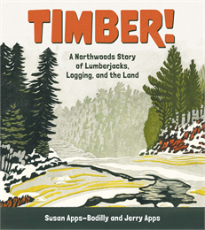 The cover of "Timber! A Northwoods Story of Lumberjacks, Logging, and the Land" shows a forest with tall evergreens and a winding river. Bold orange text highlights the title, with the authors Susan Apps-Bodilly and Jerry Apps listed below.