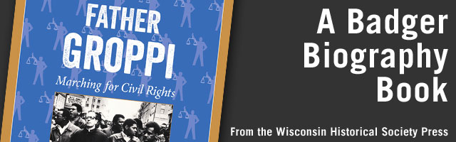 Father James Groppi: Marching for Civil Rights. A Badger Biography Book from the Wisconsin Historical Society Press.
