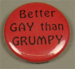 Better Gay Than Grumpy Button