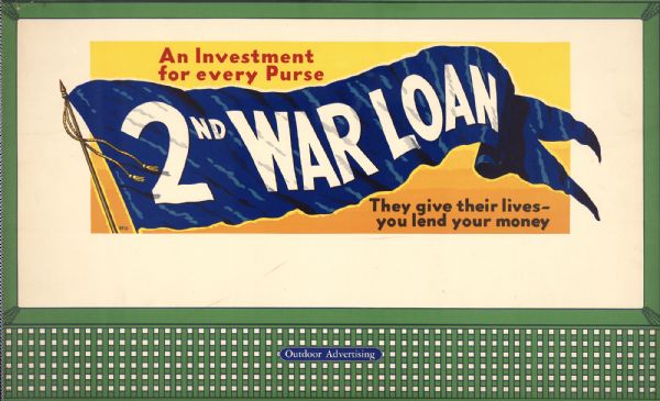 Poster featuring a waving blue flag that reads: '2nd War Loan.' Other parts of the poster say: 'An Investment for Every Purse. They give their lives - you lend your money.'