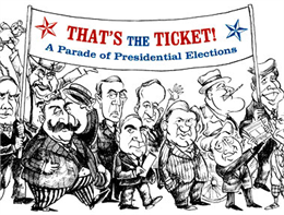 Cartoon of presidents holding a banner that says That's the Ticket, A Parade of Presidential Elections.