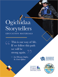 Ogichidaa Storytellers Education Matertials; "This is our way of life. If we follow this path we will be strong again." - Lee Obizaan Staples, St. Croix Ojibwe
