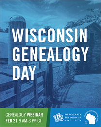Wisconsin Genealogy Day. Genealogy Webinar Feb 21 9AM - 3PM CT. Wisconsin Historical Society logo